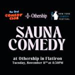 Sauna Comedy: The Hottest Comedy Show in the World Presented by the New York Comedy Festival
